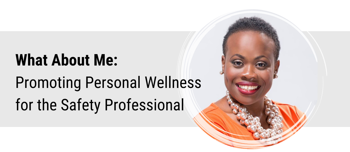 What About Me: Promoting Personal Wellness for the Safety Professional